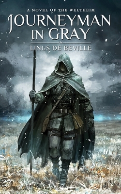 Journeyman in Gray: A Novel of the Weltheim by Linus De Beville