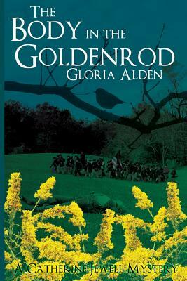 The Body in the Goldenrod: A Catherine Jewell Mystery by Gloria Alden