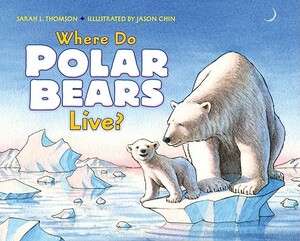 Where Do Polar Bears Live? by Sarah L. Thomson
