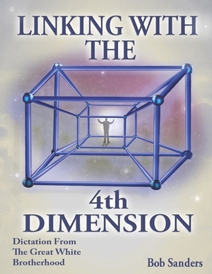 Linking With The 4th Dimension by Bob Sanders