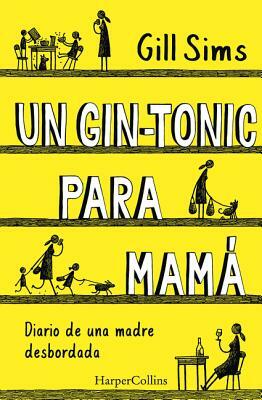 Un Gin-Tonic Para Mamá (Why Mommy Drinks - Spanish Edition) by Gill Sims
