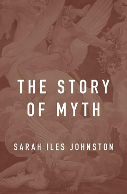 The Story of Myth by Sarah Iles Johnston