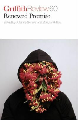 Griffith Review 60: First Things First by Julianne Schultz, Sandra Phillips