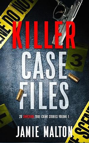 Killer Case Files: 20 Shocking True Crime Stories Volume 1 by Jamie malton