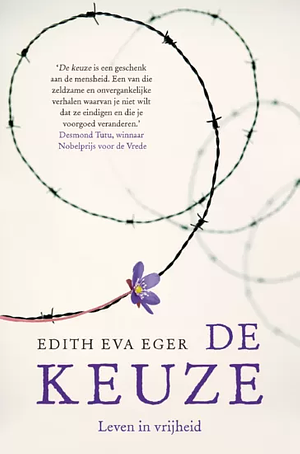 De keuze. Leven in vrijheid by Edith Eva Eger