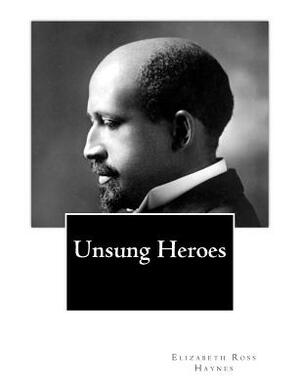Unsung Heroes by Elizabeth Ross Haynes