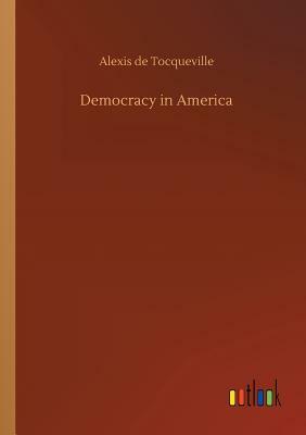 Democracy in America by Alexis de Tocqueville