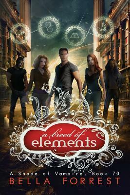 A Shade of Vampire 70: A Breed of Elements by Bella Forrest