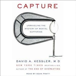 Capture: Unraveling the Mystery of Mental Suffering by David A. Kessler MD, M. D.