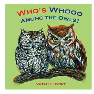 Who's Whooo Among the Owls? by Natalie J. Totire