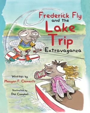 Frederick Fly And The Lake Trip Extravaganza by Meagan Clements