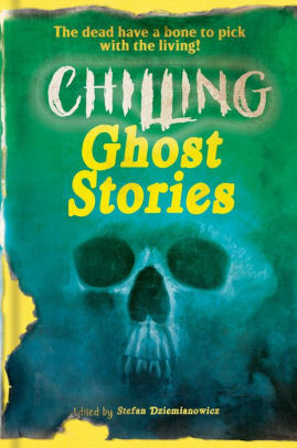 Chilling Ghost Stories by Stefan Dziemianowicz