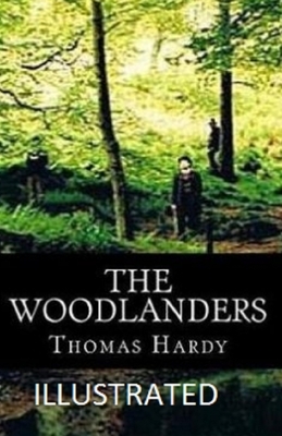 The Woodlanders Illustrated by Thomas Hardy