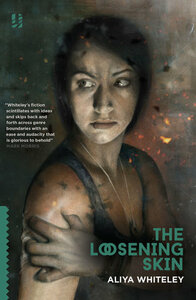 The Loosening Skin by Aliya Whiteley