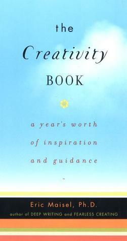The Creativity Book: A Year's Worth of Inspiration and Guidance by Eric Maisel