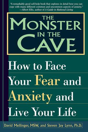 The Monster in the Cave: How to Face Your Fear and Anxiety and Live Your Life by Steven Jay Lynn, David Mellinger