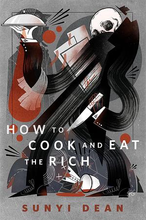 How To Cook and Eat the Rich by Sunyi Dean, Sunyi Dean