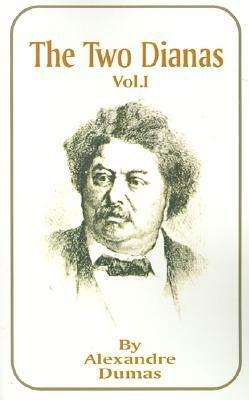 The Two Dianas, Volume 1 by Alexandre Dumas