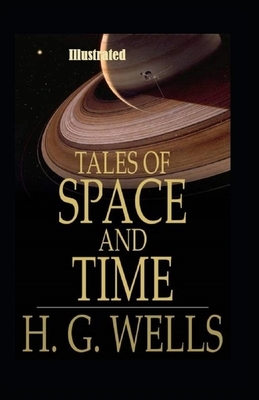 Tales of Space and Time Illustrated by H.G. Wells