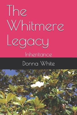 The Whitmere Legacy: Inheritance by Donna White