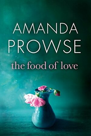 The Food of Love by Amanda Prowse