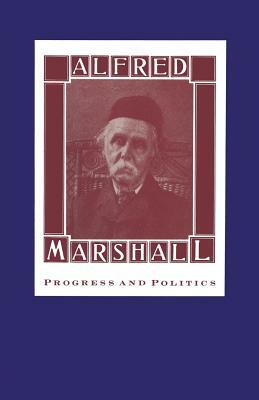 Alfred Marshall: Progress and Politics by David Reisman