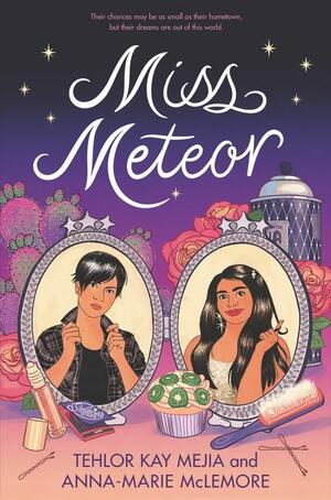 Miss Meteor by Anna-Marie McLemore, Tehlor Kay Mejia