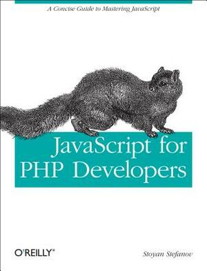 JavaScript for PHP Developers: A Concise Guide to Mastering JavaScript by Stoyan Stefanov