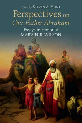 Perspectives on Our Father Abraham: Essays in Honor of Marvin R. Wilson by 
