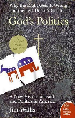 God's Politics: Why the Right Gets It Wrong and the Left Doesn't Get It by Jim Wallis
