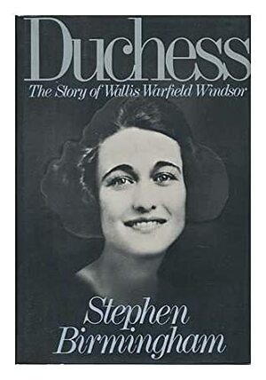 Duchess: The Story Of Wallis Warfield Windsor by Stephen Birmingham