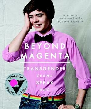 Beyond Magenta: Transgender Teens Speak Out by Susan Kuklin