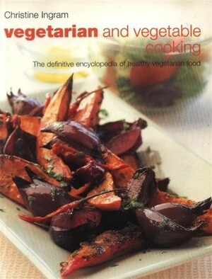 Vegetarian and Vegetable Cooking by Christine Ingram