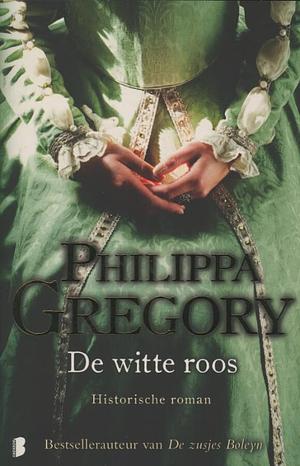 De witte roos by Philippa Gregory