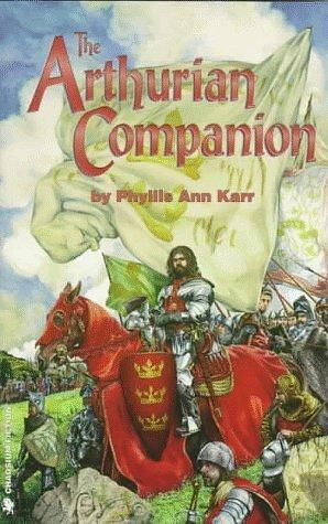 The Arthurian Companion: The Legendary World of Camelot and the Round Table by Phyllis Ann Karr, Phyllis Ann Karr