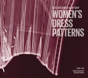 Seventeenth-Century Women's Dress Patterns: Book 2 by Jenny Tiramani