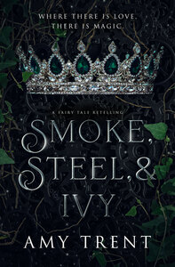 Smoke, Steel, & Ivy by Amy Trent
