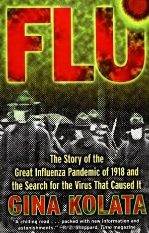 Flu: The Story Of the Great Influenza Pandemic of 1918 and the Search for the Virus That Caused It by Gina Kolata