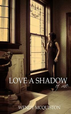 Love a Shadow of Me by Wendy McQuiston