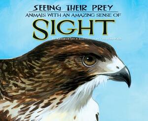 Seeing Their Prey: Animals with an Amazing Sense of Sight by Kathryn Lay