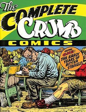 The Complete Crumb Comics: Vol. 1: The Early Years of Bitter Struggle by R. Crumb, R. Crumb, R. Crumb