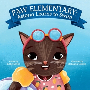 Paw Elementary: Astoria Learns to Swim by Katie Melko