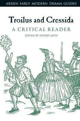 Troilus and Cressida: A Critical Reader by 