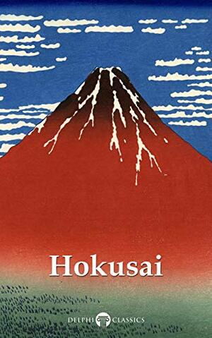 Delphi Collected Works of Katsushika Hokusai by Peter Russell, Katsushika Hokusai