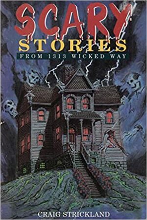 Scary Stories from 1313 Wicked Way by Craig Strickland