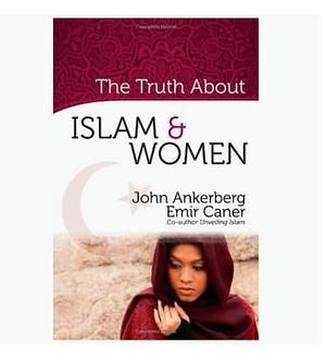 The Truth about Islam & Women by John Ankerberg