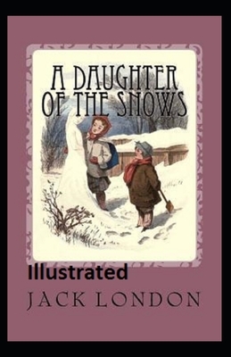 A Daughter of the Snows Illustrated by Jack London