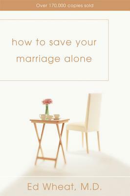 How to Save Your Marriage Alone by Ed Wheat