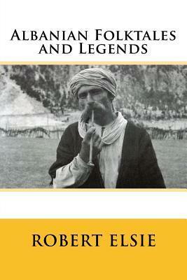 Albanian Folktales and Legends by Robert Elsie