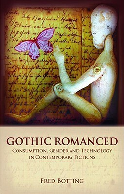 Dark Things : Romance, Consumption and Science in Contemporary Gothic Fictions by Fred Botting